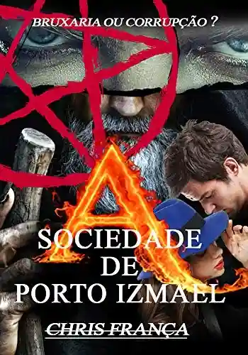 Livro Baixar: A Sociedade de Porto Izmael : (versão completa)