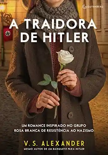 Livro Baixar: A traidora de Hitler: Um romance inspirado no grupo Rosa Branca de resistência ao nazismo