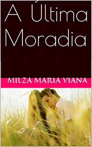 A Última Moradia - Milza Maria Viana