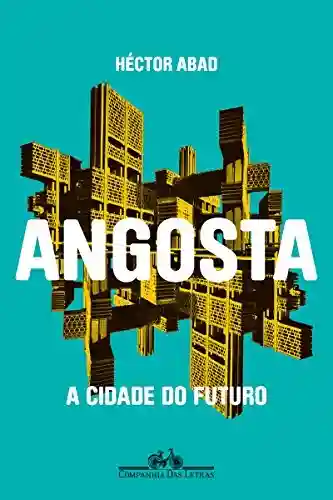 Angosta: A cidade do futuro - Héctor Abad