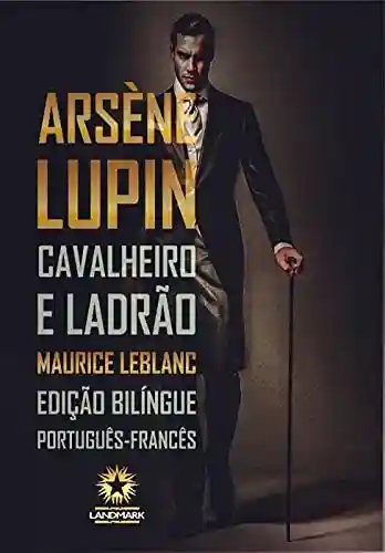 Arsène Lupin – Cavalheiro e Ladrão: Arsène Lupin – Gentleman-Cambrioleur - Maurice Leblanc