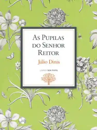 Livro Baixar: As Pupilas do Senhor Reitor: Crónicas da Aldeia (Obras de Júlio Dinis Livro 1)