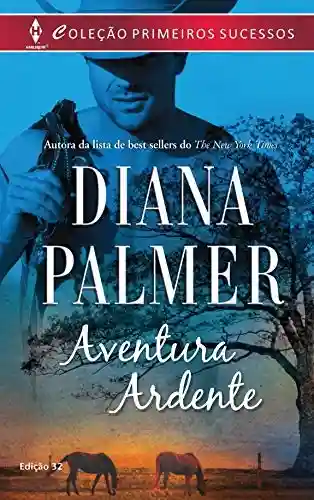 Aventura Ardente (Harlequin Primeiros Sucessos Livro 32) - Diana Palmer