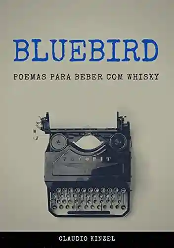 Livro Baixar: Bluebird – Poemas Para Beber Com Whisky