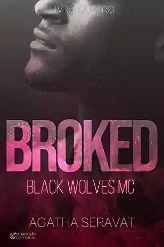 Livro Baixar: BROKED (Black Wolves MC Livro 4)