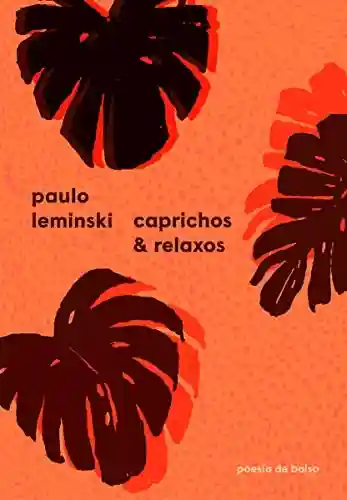 Caprichos & relaxos (Poesia de Bolso) - Paulo Leminski