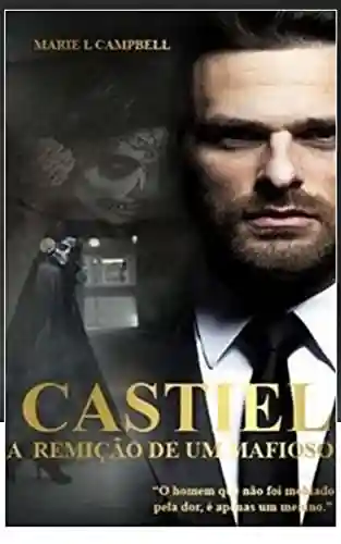 Livro Baixar: Castiel – A Remição de um Mafioso!: (Livro III – Sério Paixão &Poder)