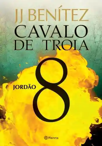 Cavalo de Tróia 8 – Jordão - J.J. Benitez