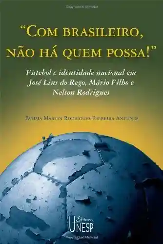 Livro Baixar: Com brasileiro, não há quem possa!: futebol e identidade nacional em José Lins do Rego, Mário Filho e Nelson Rodrigues