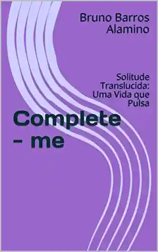 Livro Baixar: Complete – me: Solitude Translucida: Uma Vida que Pulsa (#pulsaresdaalma Livro 2)