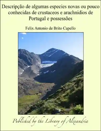 Livro Baixar: Descripäào de algumas especies novas ou pouco conhecidas de crustaceos e arachnidios de Portugal e possessñes