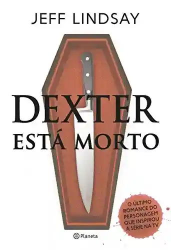 Dexter está morto - Jeff Lindsay