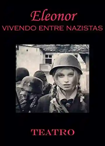 Eleonor : Vivendo Entre Nazistas - Robson Pierre