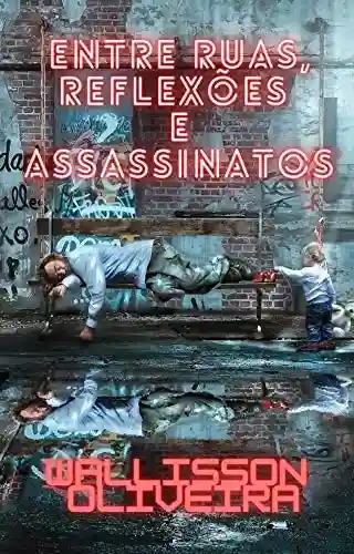 Entre ruas, reflexões e assassinatos - Wallisson Oliveira