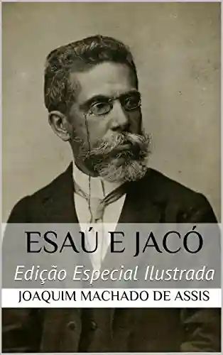 Livro Baixar: Esaú e Jacó (Edição Especial Ilustrada): Com biografia do autor e índice activo