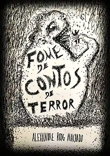 FOME DE CONTOS DE TERROR - Alexandre Royg Machado