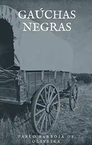 Gaúchas Negras - Pablo Barbosa de Oliveira
