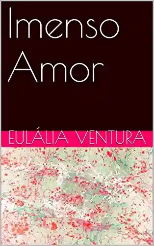 Imenso Amor - Eulália Ventura
