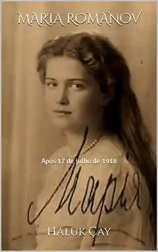 Livro Baixar: MARIA ROMANOV: Após 17 de julho de 1918