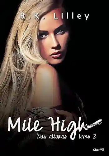 Mile High (Nas Alturas Livro 2) - R. K. Lilley