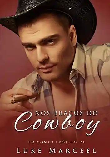 Nos Braços do Cowboy (Desejos Proibidos Livro 3) - Luke Marceel