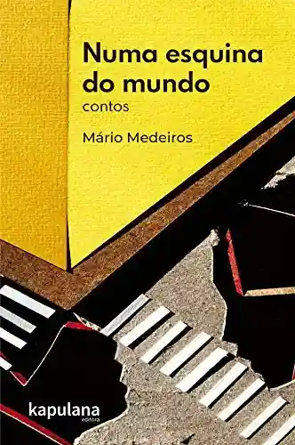 Numa esquina do mundo: contos - Mário Medeiros