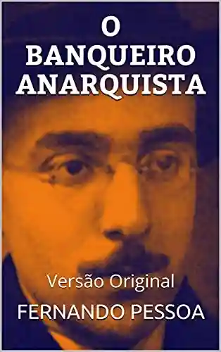 O BANQUEIRO ANARQUISTA: Versão Original - Fernando Pessoa