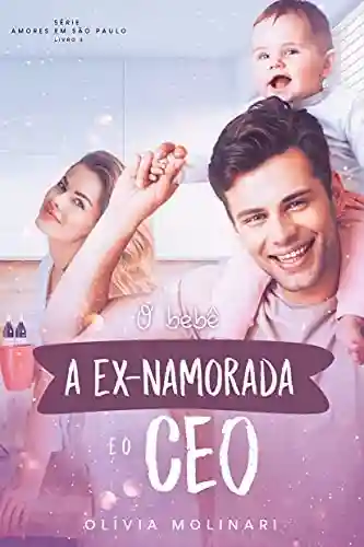 Livro Baixar: O bebê, a ex-namorada & o CEO (Amores em São Paulo – Livro 3)