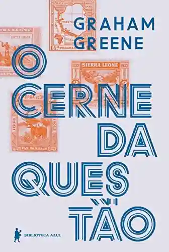 O cerne da questão – Nova edição - Graham Greene