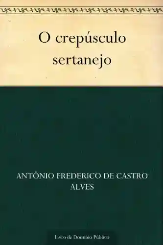 O crepúsculo sertanejo - Antônio Frederico de Castro Alves