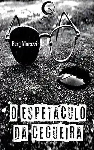 O espetáculo da cegueira - Berg Morazzi