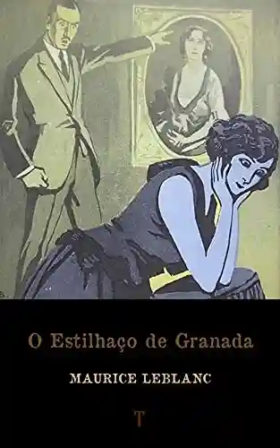 O Estilhaço de Granada: Série Arsène Lupin – livro 8 - Maurice Leblanc