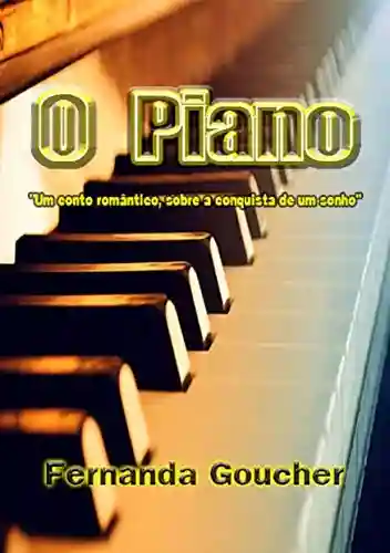 Livro Baixar: O piano : “Um conto romântico, sobre a conquista de um sonho”