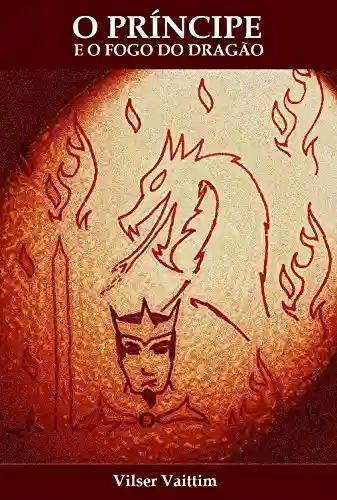 Livro Baixar: O Príncipe e o Fogo do Dragão (O Humor Gay de Vilser Vaittim Livro 2)