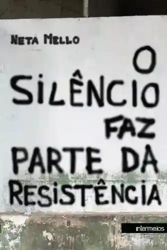 O SILÊNCIO FAZ PARTE DA RESISTÊNCIA - Neta Mello