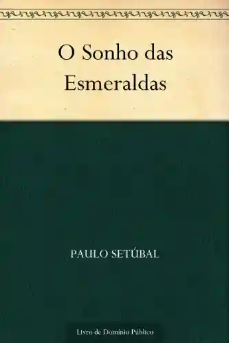 O Sonho das Esmeraldas - Paulo Setúbal