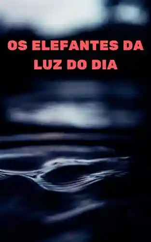 Os elefantes da luz do dia - Frej Eliasson