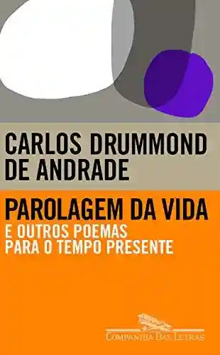Parolagem da vida: E outros poemas para o tempo presente (Breve Companhia) - Carlos Drummond de Andrade