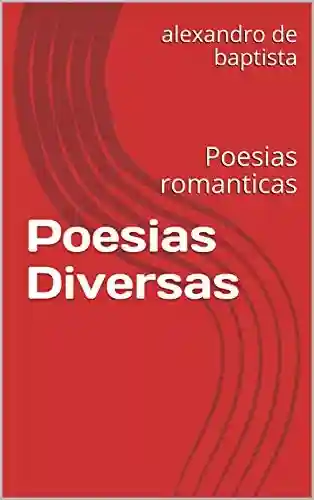 Livro Baixar: Poesias Diversas: Poesias romanticas (Poesias que encanta Livro 1)