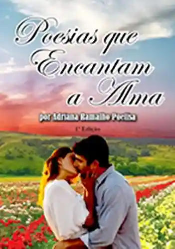 Poesias que Encantam a Alma: Poetry which Enchants the Soul - Adriana Ramalho Poetisa