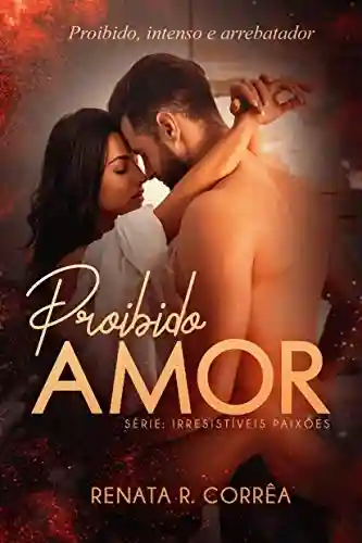 Proibido amor (Irresistíveis paixões – novela 1) - Renata R. Corrêa