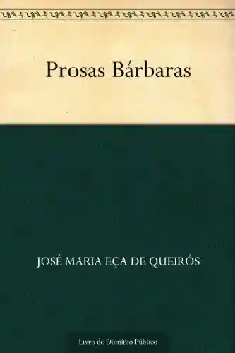 Prosas Bárbaras - José Maria Eça de Queirós