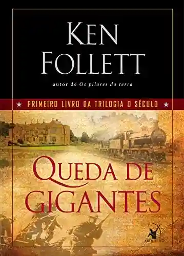 Queda de gigantes (O Século Livro 1) - Ken Follett