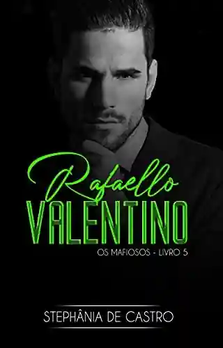 Rafaello Valentino: Os Mafiosos – Livro 5 - Stephânia de Castro