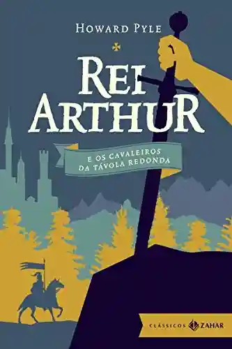 Rei Arthur e os cavaleiros da Távola Redonda: edição bolso de luxo (Clássicos Zahar) - Howard Pyle