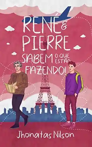 Livro Baixar: René e Pierre sabem o que estão fazendo!