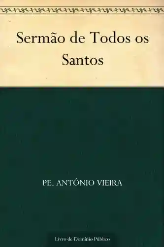 Sermão de Todos os Santos - Pe. Antônio Vieira