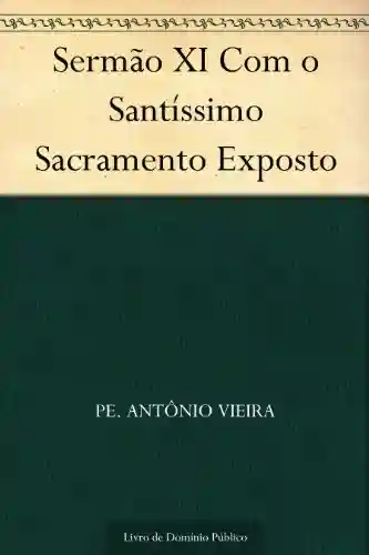 Livro Baixar: Sermão XI Com o Santíssimo Sacramento Exposto