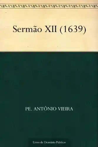 Sermão XII (1639) - Pe. Antônio Vieira