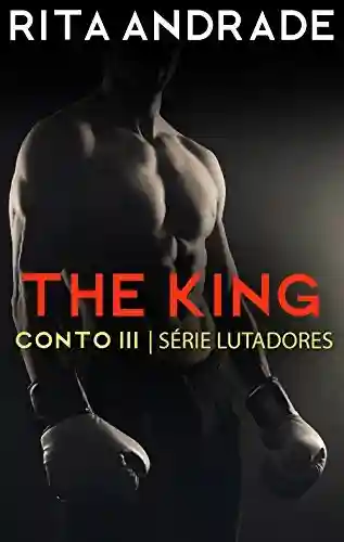 Livro Baixar: The King (Série Lutadores Livro 3)